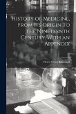 History of Medicine, From its Origin to the Nineteenth Century, With an Appendix