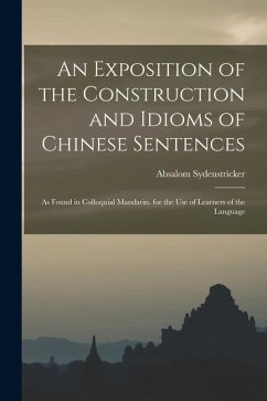 Cover An Exposition of the Construction and Idioms of Chinese Sentences: As Found in Colloquial Mandarin. for the Use of Learners of the Language