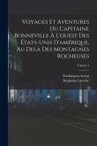 Voyages Et Aventures Du Capitaine Bonneville À L'ouest Des États-Unis D'amérique, Au Delà Des Montagnes Rocheuses; Volume 1