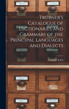 Trübner's Catalogue of Dictionaries and Grammars of the Principal Languages and Dialects - Co, Trübner &.