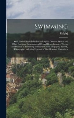 Swimming; With Lists of Books Published in English, German, French and Other European Languages and Critical Remarks on the Theory and Practice of Swi - [Thomas, Ralph] B.