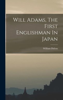 Will Adams, The First Englishman In Japan - Dalton, William