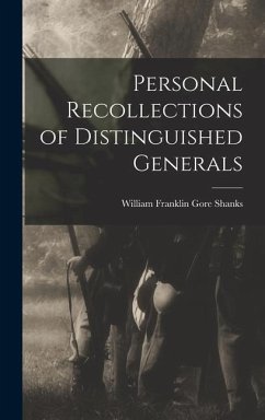 Personal Recollections of Distinguished Generals - Shanks, William Franklin Gore