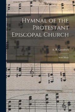 Hymnal of the Protestant Episcopal Church: With Music - Goodrich, A. B.
