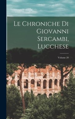 Le Chroniche Di Giovanni Sercambi, Lucchese; Volume 20 - Anonymous