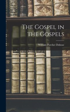 The Gospel in the Gospels - Dubose, William Porcher