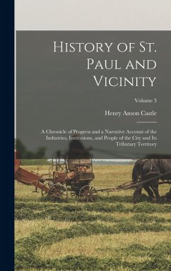 Cover History of St. Paul and Vicinity: A Chronicle of Progress and a Narrative Account of the Industries, Institutions, and People of the City and Its Trib
