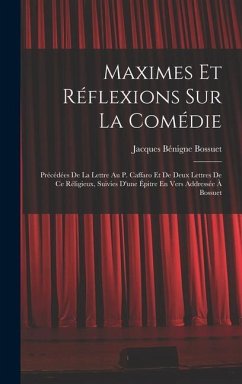 Maximes Et Réflexions Sur La Comédie - Bossuet, Jacques Bénigne