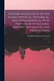 Ceylon: An Account of the Island, Physical, Historical, and Topographical With Notices of its Natural History, Antiquities and