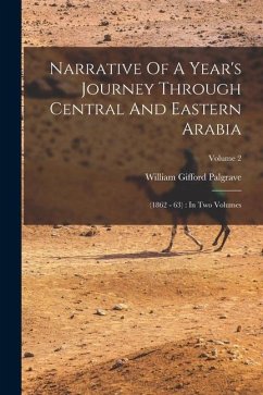 Narrative Of A Year's Journey Through Central And Eastern Arabia: (1862 - 63): In Two Volumes; Volume 2 - Palgrave, William Gifford