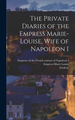 The Private Diaries of the Empress Marie-Louise, Wife of Napoleon I - Masson, Frédéric