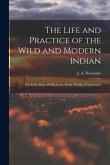 The Life and Practice of the Wild and Modern Indian; the Early Days of Oklahoma, Some Thrilling Experiences