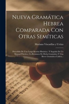 Cover Nueva Gramática Hebrea Comparada Con Otras Semíticas: Precedida De Una Larga Reseña Histórica: Y Seguida De Un Manual Práctico, Un Resumen De Dicha Gr