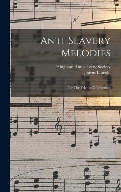 Anti-slavery Melodies: For The Friends Of Freedom - Lincoln, Jairus