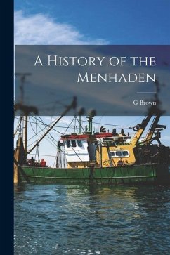 A History of the Menhaden - Goode, G. Brown