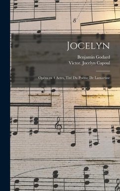 Jocelyn; opéra en 4 actes, tiré du poème de Lamartine - Godard, Benjamin; Jocelyn, Capoul Victor