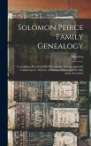 Solomon Peirce Family Genealogy; Containing a Record of his Descendants, Also an Appendix Containing the Ancestry of Solomon Peirce and his Wife Amity Fessenden