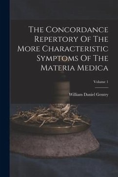 The Concordance Repertory Of The More Characteristic Symptoms Of The Materia Medica; Volume 1 - Gentry, William Daniel