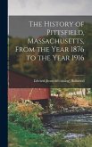 The History of Pittsfield, Massachusetts, From the Year 1876 to the Year 1916