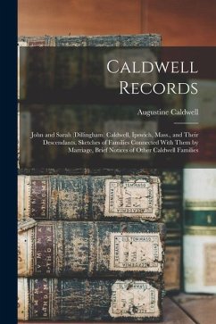 Caldwell Records: John and Sarah (Dillingham) Caldwell, Ipswich, Mass., and Their Descendants, Sketches of Families Connected With Them - Caldwell, Augustine