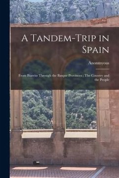 A Tandem-trip in Spain: From Biarritz Through the Basque Provinces; The Country and the People - Anonmyous