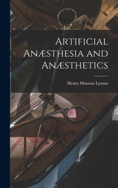 Artificial Anæsthesia and Anæsthetics - Lyman, Henry Munson