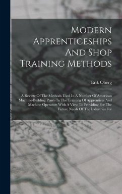 Modern Apprenticeships And Shop Training Methods - Oberg, Erik