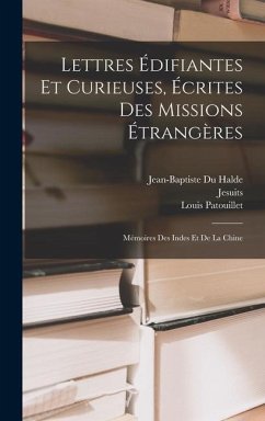 Lettres Édifiantes Et Curieuses, Écrites Des Missions Étrangères - Jesuits; Le Gobien, Charles; Halde, Jean-Baptiste Du