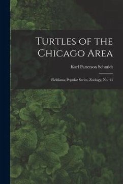 Turtles of the Chicago Area: Fieldiana, Popular series, Zoology, no. 14 - Schmidt, Karl Patterson