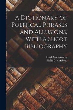 Cover A Dictionary of Political Phrases and Allusions, With a Short Bibliography