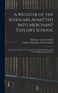 A Register of the Scholars Admitted Into Merchant Taylor's School