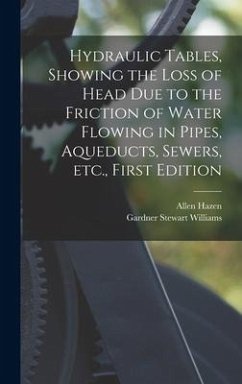 Hydraulic tables, showing the loss of head due to the friction of water flowing in pipes, aqueducts, sewers, etc., First Edition - Hazen, Allen; Williams, Gardner Stewart