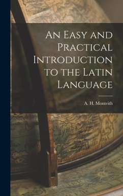 An Easy and Practical Introduction to the Latin Language - Monteith, A H