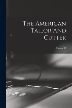 The American Tailor And Cutter; Volume 23 - Anonymous