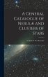 A General Catalogue of Nebulæ and... - Bild 1