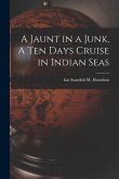 A Jaunt in a Junk, A Ten Days Cruise in Indian Seas