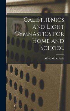 Calisthenics and Light Gymnastics for Home and School - Beale, Alfred M. A.