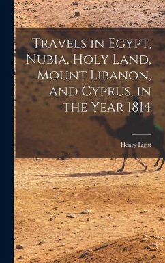 Travels in Egypt, Nubia, Holy Land, Mount Libanon, and Cyprus, in the Year 1814 - Light, Henry