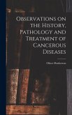 Observations on the History, Pathology and Treatment of Cancerous Diseases