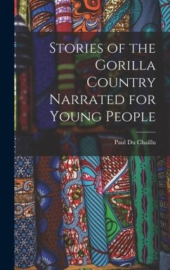 Stories of the Gorilla Country Narrated for Young People - Chaillu, Paul Du
