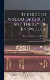 The Hidden Wisdom Of Christ And The Key Of Knowledge: Or, History Of The Apocrypha