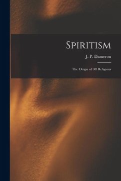 Cover Spiritism; the Origin of All Religions