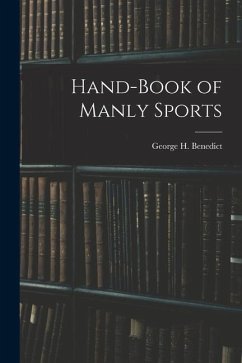 Hand-book of Manly Sports - Benedict, George H.