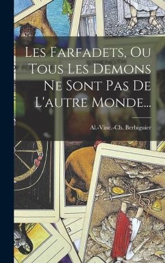 Les Farfadets, Ou Tous Les Demons Ne Sont Pas De L'autre Monde... - Berbiguier, Al -Vinc -Ch