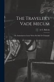 The Traveler's Vade Mecum: Or, Instantaneous Letter Writer By Mail Or Telegraph