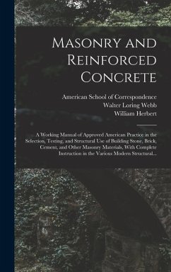 Masonry and Reinforced Concrete; a Working Manual of Approved American Practice in the Selection, Testing, and Structural Use of Building Stone, Brick, Cement, and Other Masonry Materials, With Complete Instruction in the Various Modern Structural... - Gibson, William Herbert