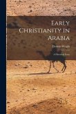 Early Christianity in Arabia: A Historical Essay