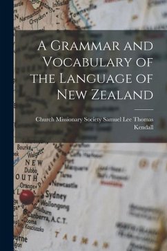 A Grammar and Vocabulary of the Language of New Zealand - Kendall, Samuel Lee Church Missionar