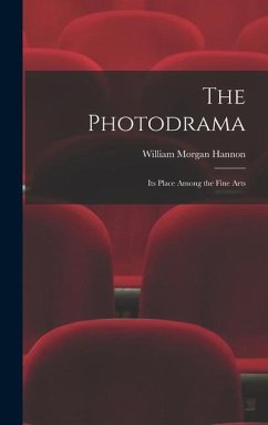 The Photodrama: Its Place Among the Fine Arts - Hannon, William Morgan