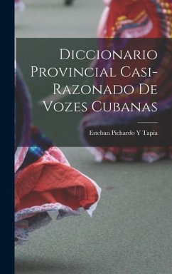 Diccionario Provincial Casi-Razonado De Vozes Cubanas - Tapia, Esteban Pichardo y